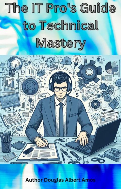 The IT Pro's Guide to Technical Mastery(Kobo/電子書)