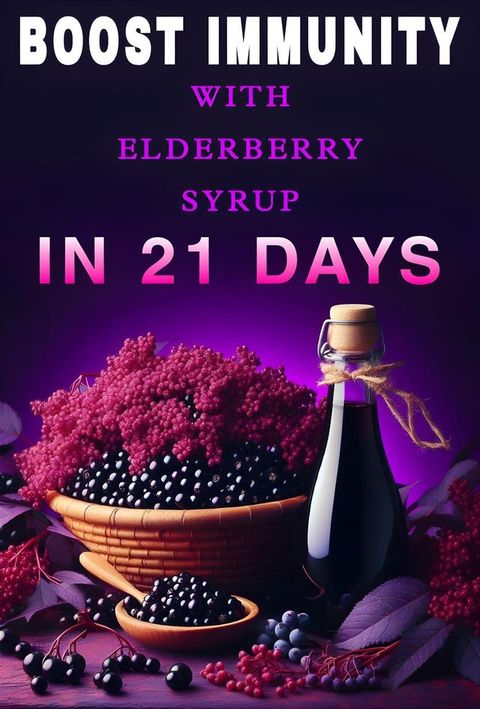 Boost immunity with elderberry syrup in 21 days(Kobo/電子書)