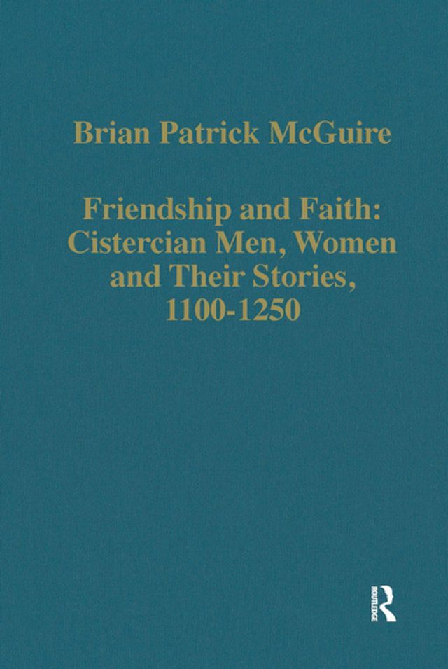  Friendship and Faith: Cistercian Men, Women, and Their Stories, 1100-1250(Kobo/電子書)