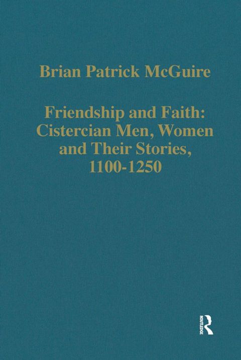 Friendship and Faith: Cistercian Men, Women, and Their Stories, 1100-1250(Kobo/電子書)