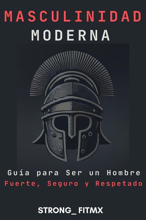 Masculinidad Moderna: Guía para Ser un Hombre Fuerte, Seguro y Respetado"(Kobo/電子書)