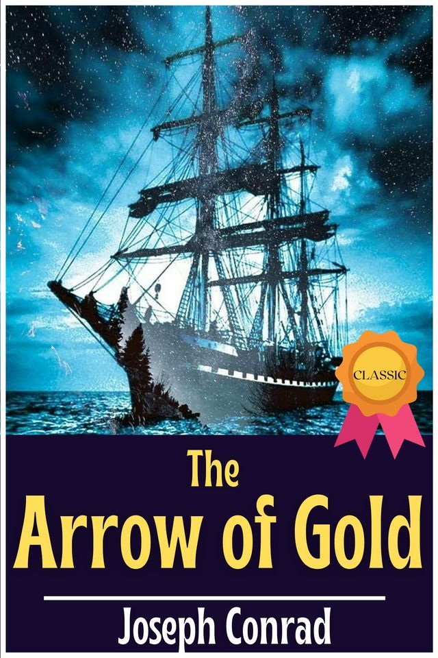  The Arrow Of Gold By Joseph Conrad : From the author of Books like - Heart of Darkness - Lord Jim - Heart of Darkness and Selected Short Fiction - The Secret Agent - Nostromo - Heart of Darkness and The Secret Sharer(Kobo/電子書)