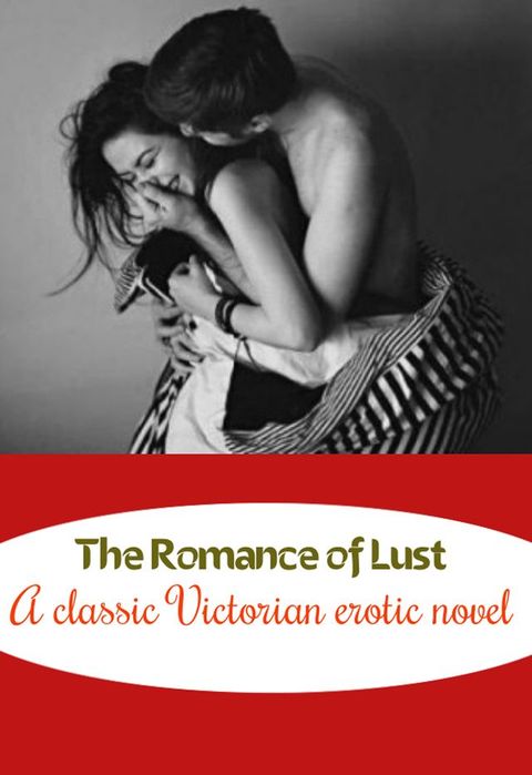 The Romance of Lust: A classic Victorian erotic novel(Kobo/電子書)