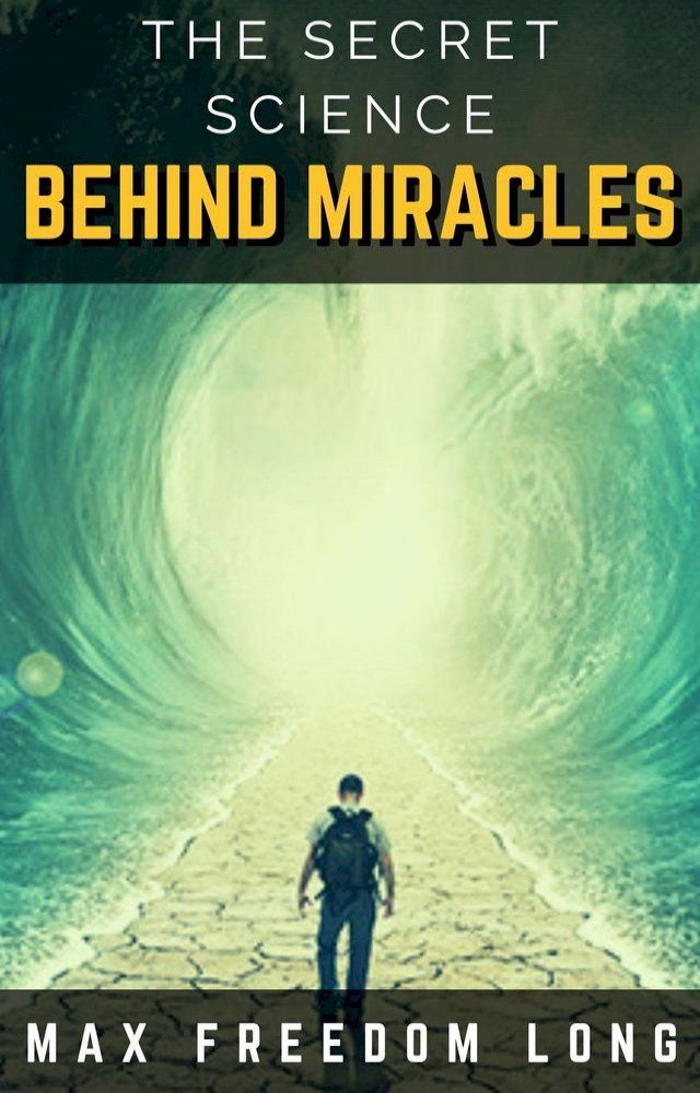 The Secret Science Behind Miracles by Max Freedom Long(Kobo/電子書(01)