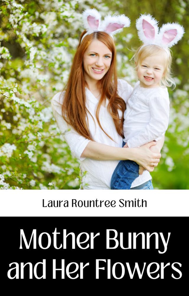  MOTHER BUNNY AND HER FLOWERS(Kobo/電子書)