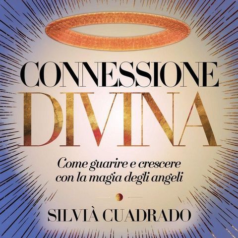 Connessione divina: come guarire e crescere con la magia degli angeli(Kobo/電子書)