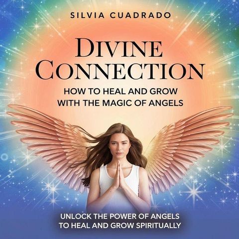 Divine Connection: How to Heal and Grow with the Magic of Angels(Kobo/電子書)