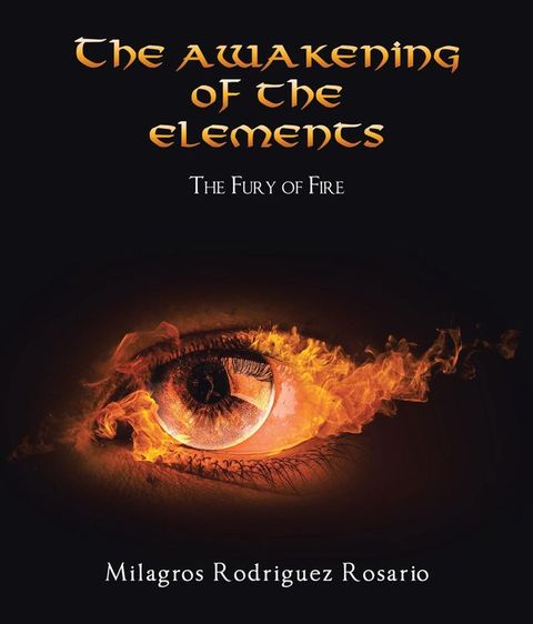 The Awakening of the ELEMENTS: The Fury of Fire: The Fury of Fire: The Fury of Fire: The Fury of Fire(Kobo/電子書)