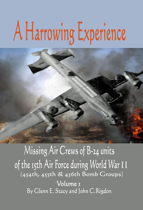 A Harrowing Experience: Missing Air Crews of B-24 units of the 15th Air Force during World War II(Kobo/電子書)