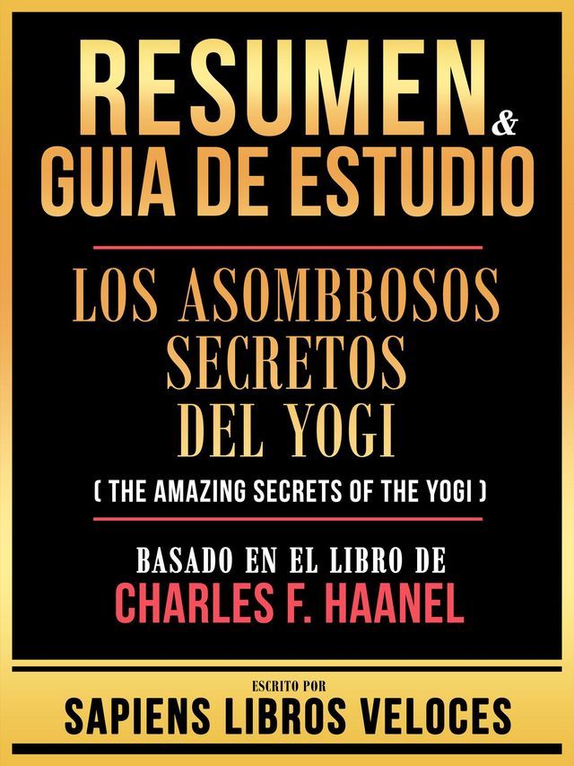  Resumen & Guia De Estudio - Los Asombrosos Secretos Del Yogi (The Amazing Secrets Of The Yogi) - Basado En El Libro De Charles F. Haanel(Kobo/電子書)