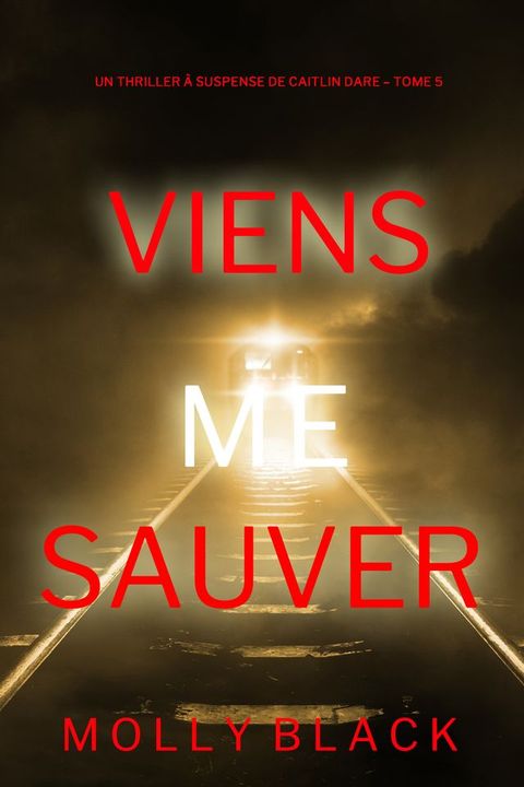 Viens Me Sauver (Un Thriller à Suspense de Caitlin Dare Tome 5)(Kobo/電子書)