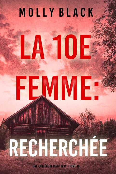 La 10e femme : Recherchée (Une enquête de Maya Gray Tome 10)(Kobo/電子書)