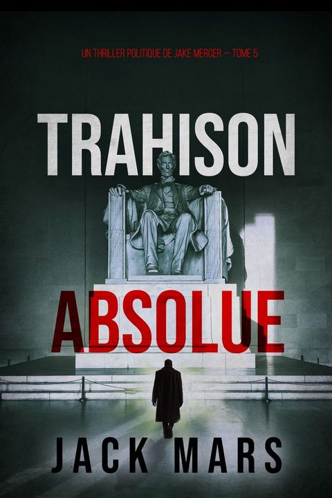 Trahison Absolue (Un thriller politique de Jake Mercer — Tome 5)(Kobo/電子書)