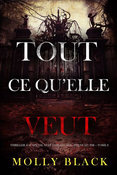 Tout ce qu’elle veut (Thriller à suspense avec Jade Savage, agent du FBI Tome 2)(Kobo/電子書)