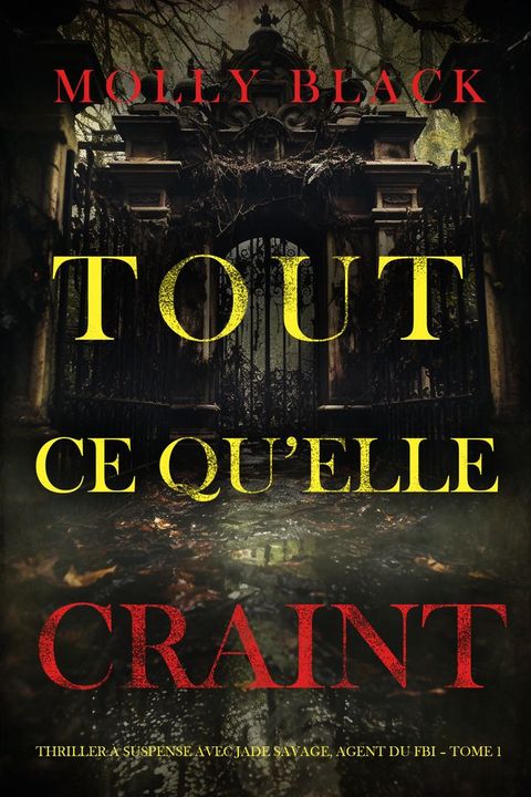 Tout ce qu’elle craint (Thriller à suspense avec Jade Savage, agent du FBI Tome 1)(Kobo/電子書)