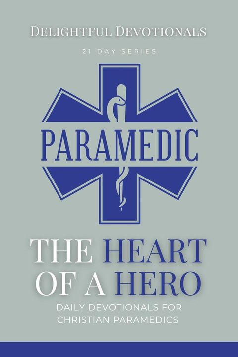 The Heart Of A Hero: Daily Devotionals for Christian Paramedics(Kobo/電子書)