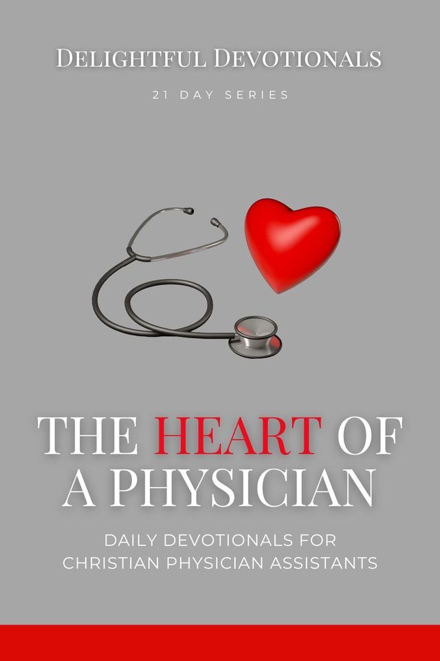  The Heart Of A Physician: Daily Devotionals for Christian Physician Assistants(Kobo/電子書)