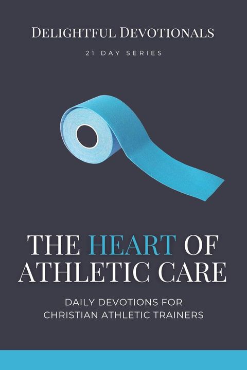 The Heart of Athletic Care - Daily Devotions for Christian Athletic Trainers(Kobo/電子書)