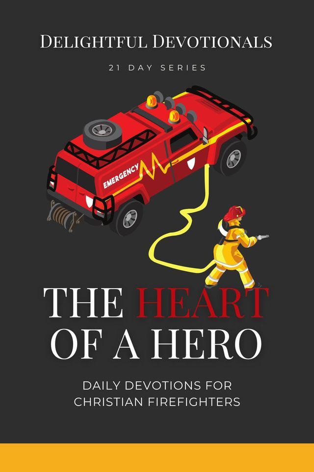  The Heart Of A Hero: Daily Devotionals for Christian Firefighters(Kobo/電子書)