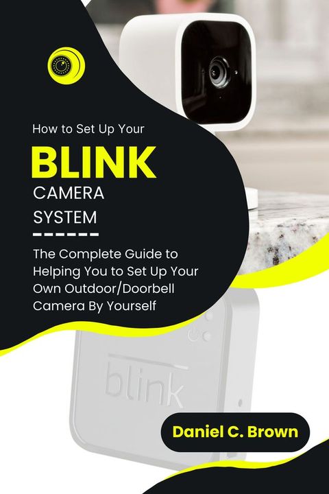 How to Set Up Your Blink Camera System(Kobo/電子書)