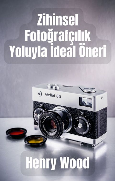 Zihinsel Fotoğrafçılık Yoluyla İdeal Öneri(Kobo/電子書)