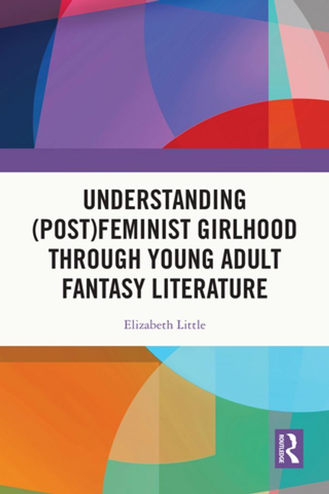  Understanding (Post)feminist Girlhood Through Young Adult Fantasy Literature(Kobo/電子書)