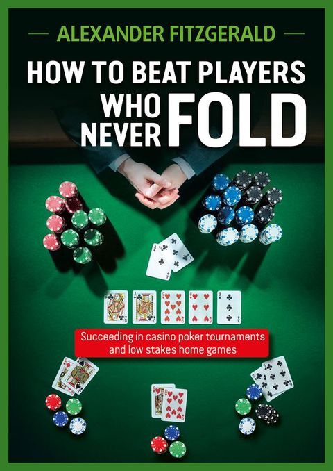 How to Beat Players Who Never Fold(Kobo/電子書)