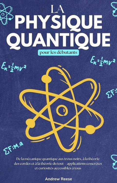 La physique quantique pour les débutants: De la mécanique quantique aux trous ...