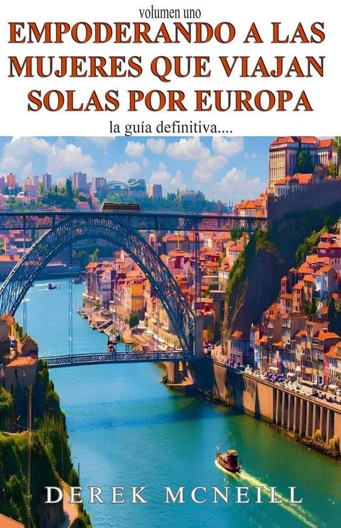 Empoderando a las mujeres que viajan solas por Europa: la guía definitiva