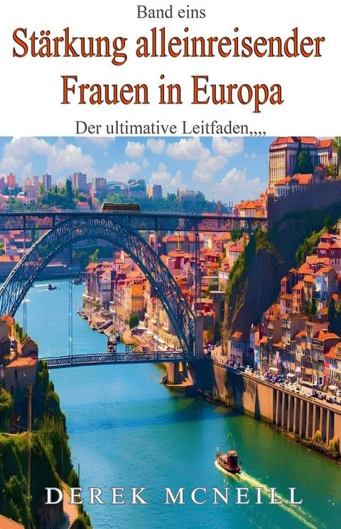Stärkung alleinreisender Frauen in Europa – Der ultimative Leitfaden