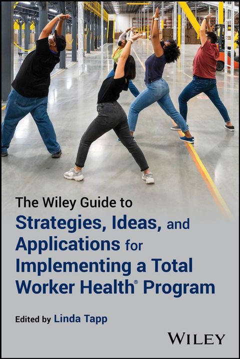 The Wiley Guide to Strategies, Ideas, and Applications for Implementing a Total Worker Health Program(Kobo/電子書)