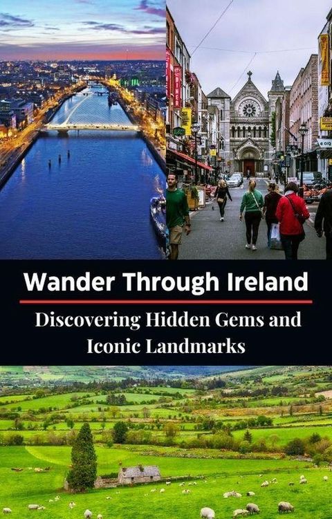 Wander Through Ireland : Discovering Hidden Gems and Iconic Landmarks(Kobo/電子書)