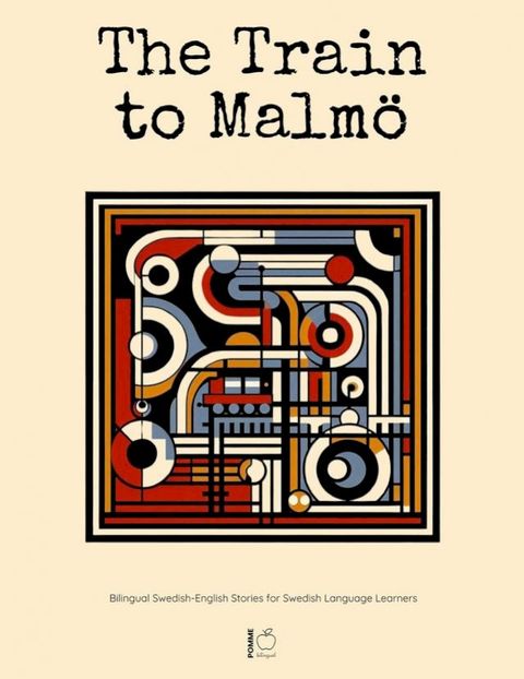 The Train to Malmö: Bilingual Swedish-English Stories for Swedish Language Learners(Kobo/電子書)