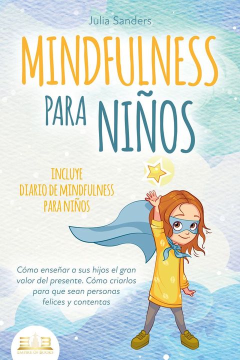 MINDFULNESS PARA NIÑOS: Cómo enseñar a sus hijos el gran valor del presente. Cómo criarlos para que sean personas felices y contentas - incluye diario de mindfulness para niños(Kobo/電子書)