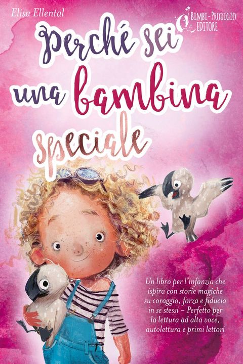 Perché sei una bambina speciale: Un libro per l'infanzia che ispira con storie magiche su coraggio, forza e fiducia in se stessi - Perfetto per la lettura ad alta voce, autolettura e primi lettori(Kobo/電子書)