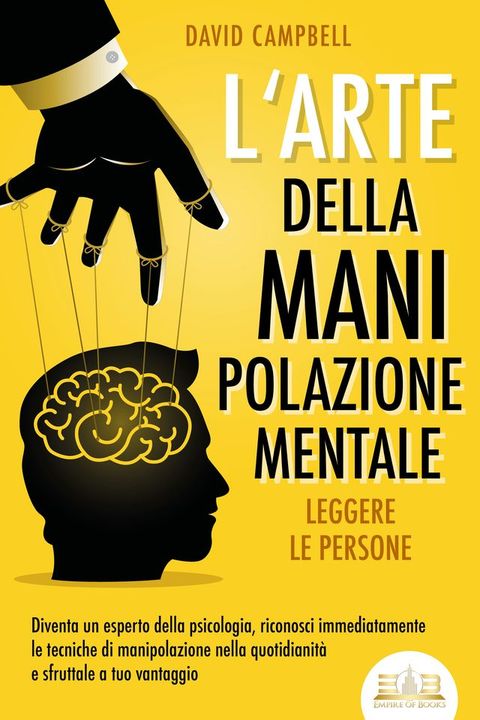 L'arte della manipolazione mentale - Leggere le persone: Diventa un esperto della psicologia, riconosci immediatamente le tecniche di manipolazione nella quotidianità e sfruttale a tuo vantaggio(Kobo/電子書)