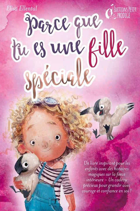 Parce que tu es une fille unique : un livre remplit d'histoires pour enfants inspirées d'histoires magiques sur le courage, la force et la confiance en soi. Parfait pour apprendre à lire, s'entrainer à voix haute e...(Kobo/電子書)