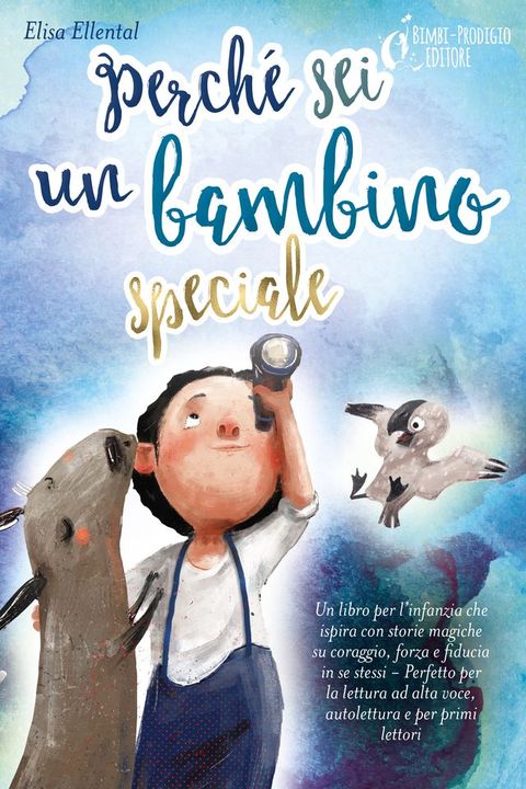 Perché sei un bambino speciale: Un libro per l'infanzia che ispira con storie magiche su coraggio, forza e fiducia in se stessi - Perfetto per la lettura ad alta voce, autolettura e per primi lettori(Kobo/電子書)