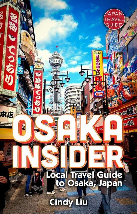 Osaka Insider: Local Travel Guide to Osaka, Japan