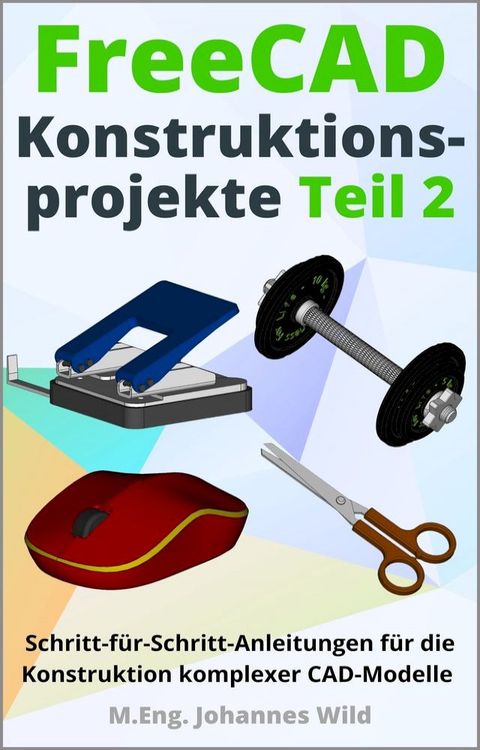 FreeCAD | Konstruktionsprojekte - Teil 2(Kobo/電子書)