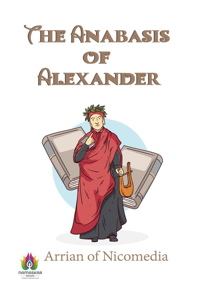  The Anabasis of Alexander: Arrian of Nicomedia's Epic Chronicle of Alexander's Conquests(Kobo/電子書)