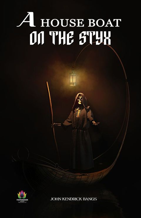 A House Boat on The Styx by John Kendrick Bangs: A Comedic Journey to the Afterlife(Kobo/電子書)