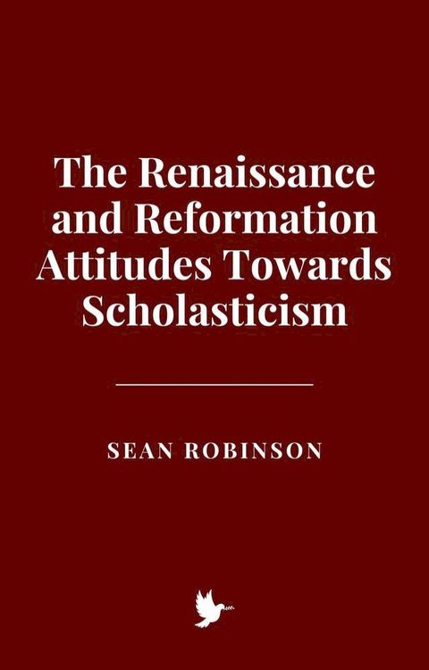 The Renaissance and Reformation Attitudes Towards Scholasticism(Kobo/電子書)