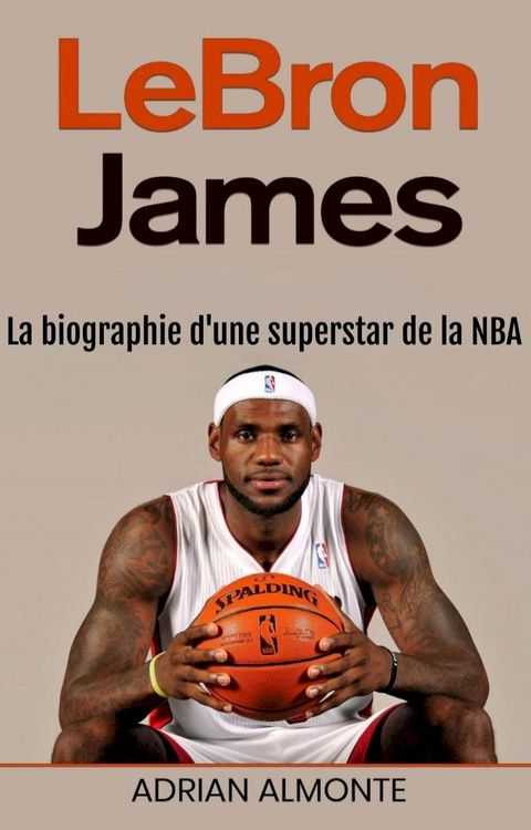 LeBron James: La biographie d'une superstar de la NBA(Kobo/電子書)