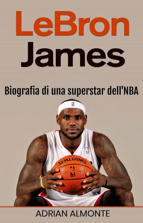 LeBron James: Biografia di una superstar dell'NBA(Kobo/電子書)