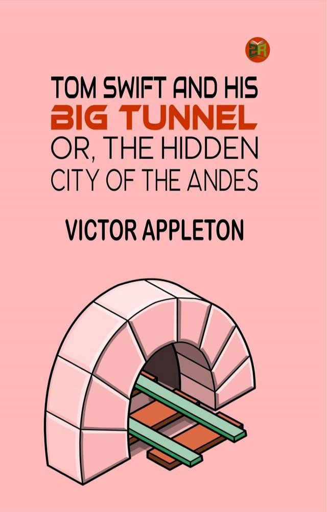  Tom Swift and His Big Tunnel; Or, The Hidden City of the Andes(Kobo/電子書)