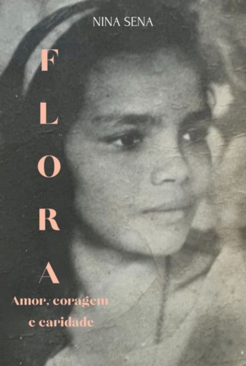 Flora: Amor, Coragem E Caridade(Kobo/電子書)