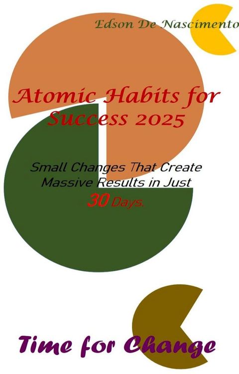 Atomic Habits for Success 2025: Small Changes That Create Massive Results in Just 30 Days(Kobo/電子書)