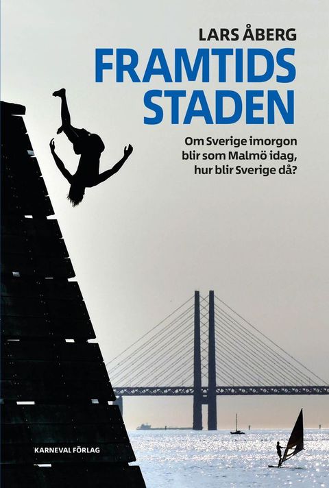 Framtidsstaden : Om Sverige imorgon blir som Malmö idag, hur blir Sverige då?(Kobo/電子書)