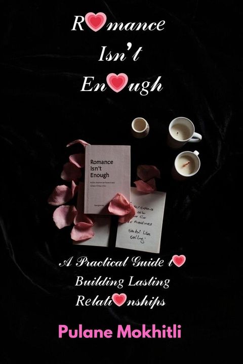 Romance Isn’t Enough: A Practical Guide to Building Lasting Relationships